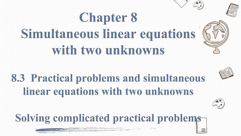 8.3 第2课时 利用二元一次方程组解决较复杂的实际问题Solving complicated practical problems by using simultaneous linear equations with two unknowns01