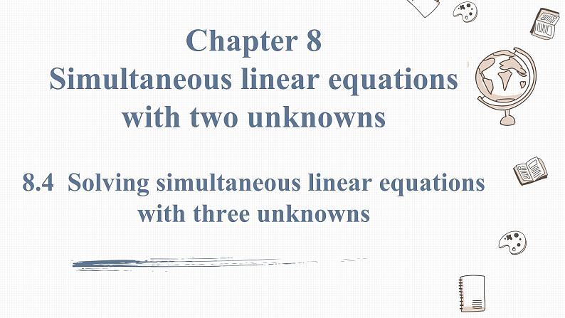 8.4 三元一次方程组的解法Solving simultaneous linear equations with three unknowns 课件01