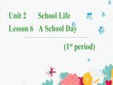 Unit 2 School Life Lesson 6 A School Day 课件（24张PPT）