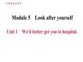 外研版九年級下冊英語課件 Module 5 Unit 1 We'd better get you to hospital