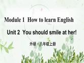初中英语 外研（新标准）版 八年级上册Module 1  How to learn English  Unit 2 You should smile at her同步教案 课件 练习