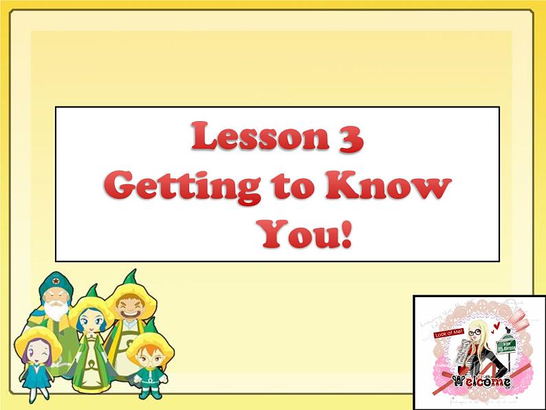 Unit 1 Lesson 3 Getting to Know You! 课件第1页