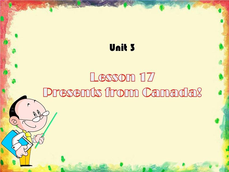 Unit 3 Lesson 17 Presents from Canada!第1页