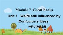 外研版 (新标准)九年级上册Module 7 Great booksUnit 1 We’re  still influenced by Confucius’s ideas.教学课件ppt