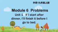 2021学年Module 6 ProblemsUnit 1 If I start after dinner  I’ll finish it before I go to bed.教课课件ppt