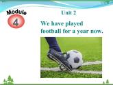 新版外研版 八年级英语下册Module4 Seeingthedoctor Unit2 Wehaveplayedfootballforayearnow课件