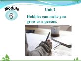 新版外研版 八年级英语下册Module6 Hobbies Unit2 Hobbiescanmakeyougrowasaperson课件