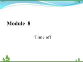 新版外研版 八年级英语下册Module8 Timeoff Unit1 Icanhardlybelieveweareinthecitycentre课件