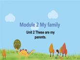 外研版英语七年级上册 M2 My family  Unit 2 These are my parents PPT课件