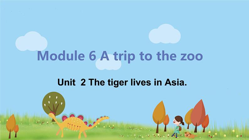 外研版英语七年级上册 M6 A trip to the zoo  Unit 2 The tiger lives in Asia PPT课件01