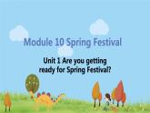外研版英语七年级上册 M10 Spring Festival  Unit 1 Are you getting ready for Spring Festival PPT课件