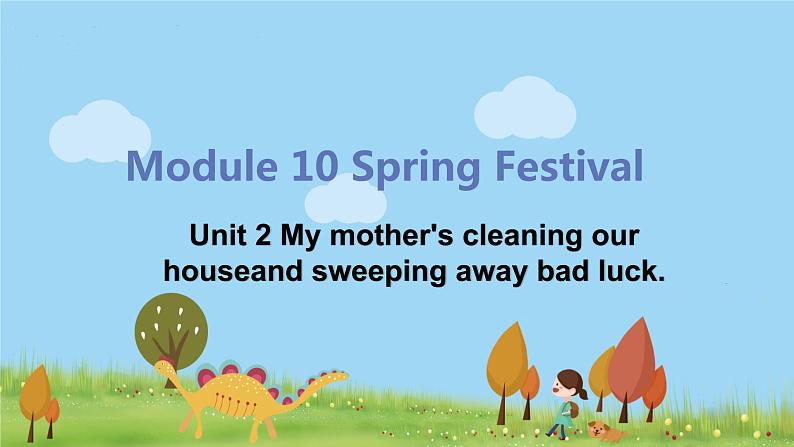 外研版英语七年级上册 M10 Spring Festival  Unit 2 My mother's cleaning our houses and sweeping away bad luck PPT课件01