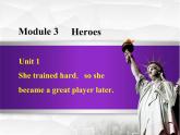 Module 3 Heroes. Unit 1 She trained hard，so she became a great player later.课件