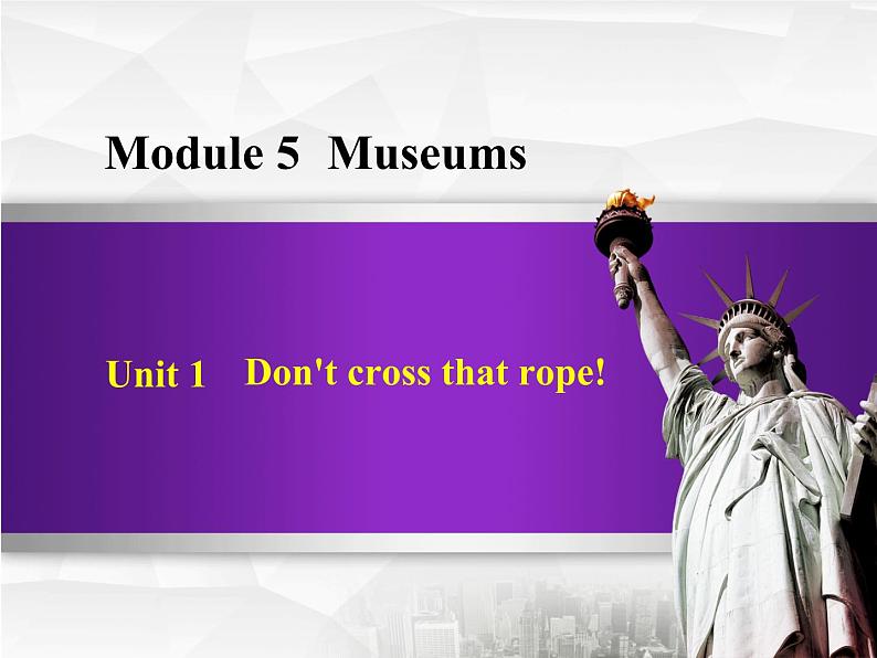 Module 5 Museums. Unit 1 Don’t cross that rope!课件01