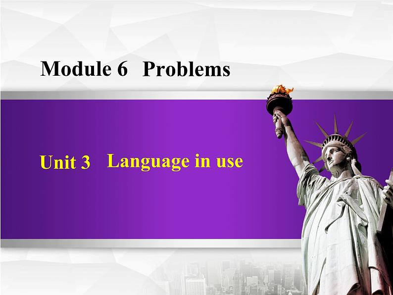 Module 6 Problems. Unit 3 Language in use.课件01