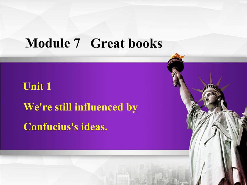 Module 7 Great books.Unit  Unit 1 We’re still influenced by Confucius’s ideas.课件01