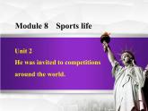 Module 8 Sports life.Unit 2 He was invited to competitions around the world.课件