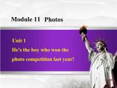 Module 11 Photos.Unit 1 He’s the boy who won the photo competition last year!課件