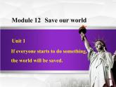 Module 12 Save our world.Unit 1 If everyone starts to do something,  the world will be saved.课件