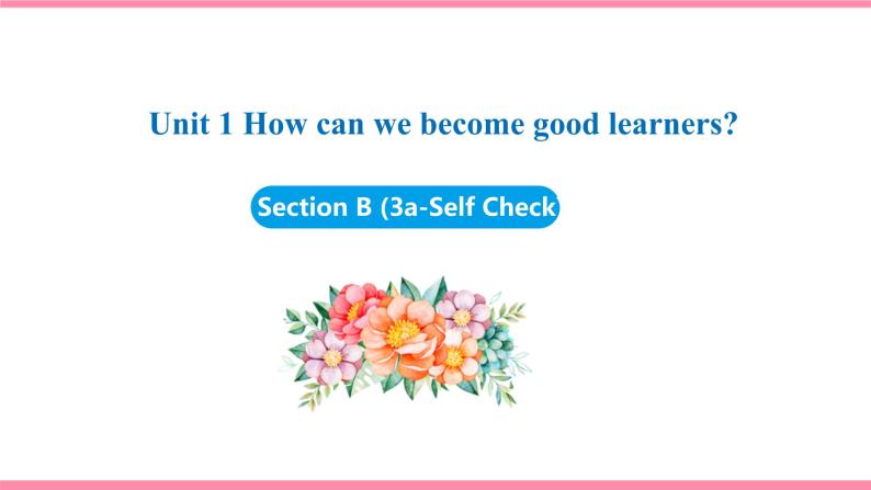 Unit 1 How can we become good learners Section B (3a-Self Check) （课件+教案） 2021-2022学年人教新目标英语九年级上册01