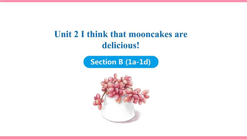 Unit 2 I think that mooncakes are delicious! Section B (1a-1d) 课件 2021-2022学年人教新目标英语九年级上册第1页