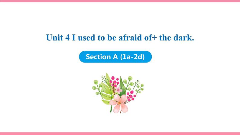 Unit 4 I used to be afraid of the dark Section A (1a-2d) （课件+教案） 2021-2022学年人教新目标英语九年级上册01