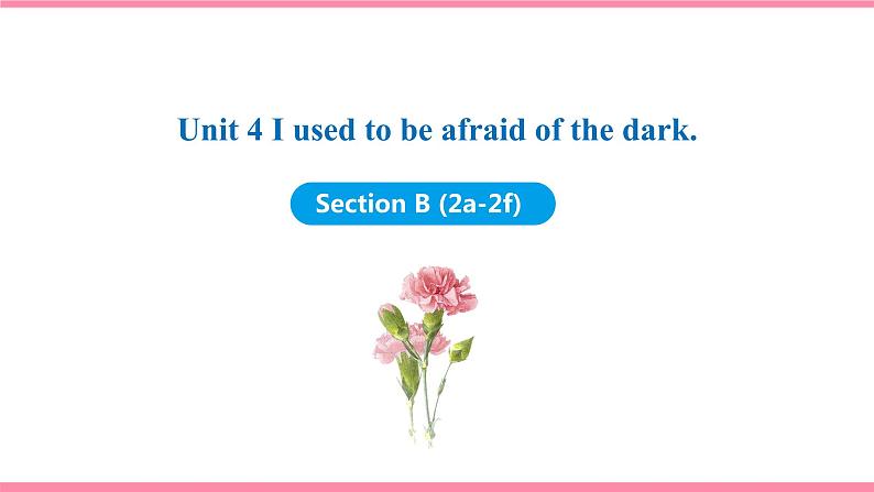 Unit 4 I used to be afraid of the dark Section B (2a-2f) （课件+教案） 2021-2022学年人教新目标英语九年级上册01