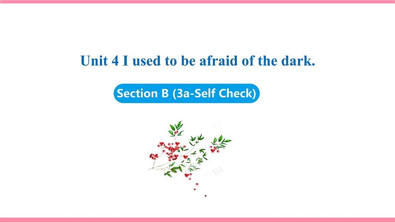 Unit 4 I used to be afraid of the dark Section B (3a-Self Check) 课件 2021-2022学年人教新目标九年级英语上册第1页