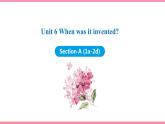 Unit 6 When was it invented Section A (1a-2d)（课件+教案） 2021-2022学年人教新目标英语九年级上册