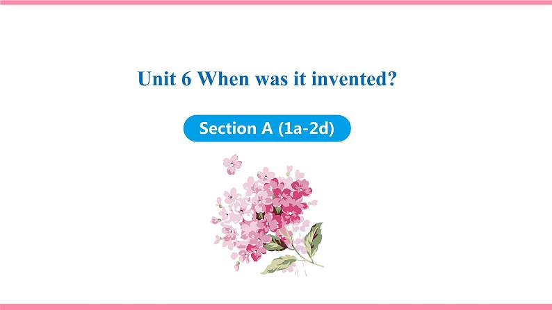 Unit 6 When was it invented Section A (1a-2d)（课件+教案） 2021-2022学年人教新目标英语九年级上册01