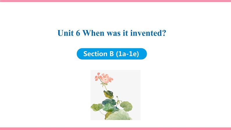 Unit 6 When was it invented Section B (1a-1e)课件 2021-2022学年人教新目标九年级英语上册第1页