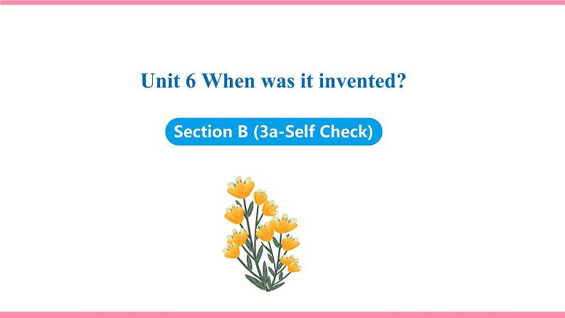 Unit 6 When was it invented Section B (3a-Self Check)（课件+教案） 2021-2022学年人教新目标英语九年级上册01