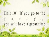 Unit 10 If you go to the party, you will have a great time.【复习课件】-2021-2022学年八年级英语上册单元复习（人教新目标） (共32张PPT)