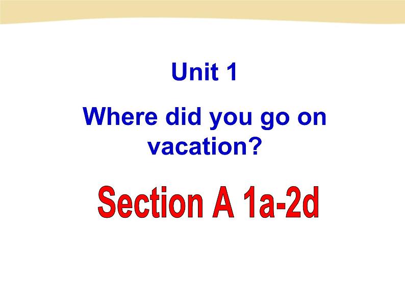 PEP人教版八年级英语上册Unit 1 Where did you go on vacation 精品课件第1页