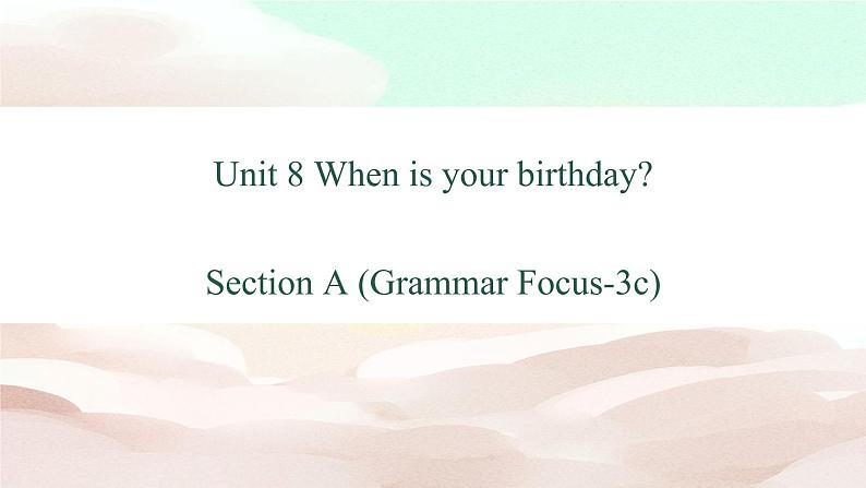 人教版（新目标）七年级英语上册 Unit 8 When is your birthday Section A（Grammar Focus-3c）课件01