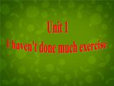 外研版八年级英语下册 Module 4 Unit 1 I haven't done much exercise since I got my computer课件