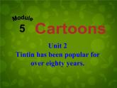 外研版八年级英语下册 Module 5 Unit 2 Tintin has been popular for over eighty years课件 (1)