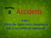 外研版八年级英语上册 Module 8 Unit 1 While the car were changing to red, a car suddenly appeared课件 (1)