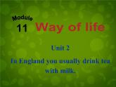 外研版八年级英语上册 Module 11 Unit 2 In England,you usually drink tea with milk课件