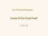 Unit 4 Lesson 24 Eat Good Food!课件1 冀教版英语七年级上册