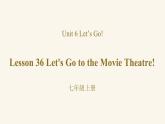 Unit 6 Lesson 36 Let's Go to the Movie Theatre课件1 冀教版英语七年级上册