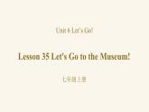 Unit 6 Lesson 35 Let's Go to the Museum!课件1 冀教版英语七年级上册