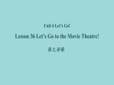 Unit 6 Lesson 36 Let’s Go to the Movie Theatre!课文讲解课件 冀教版英语七年级上册