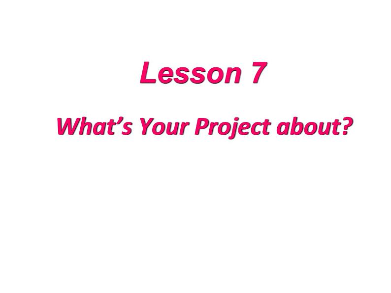 （新）冀教版七年级英语下册Unit+2+Lesson+7+What 's+Your+Project+about？课件第2页