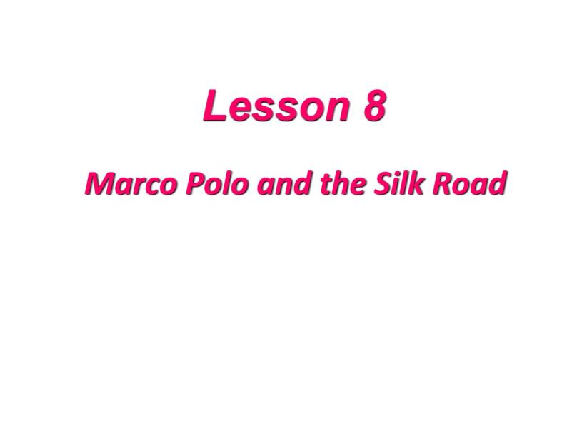 （新）冀教版七年级英语下册Unit+2+Lesson+8+Marco+Polo+and+the+Silk+Road课件01