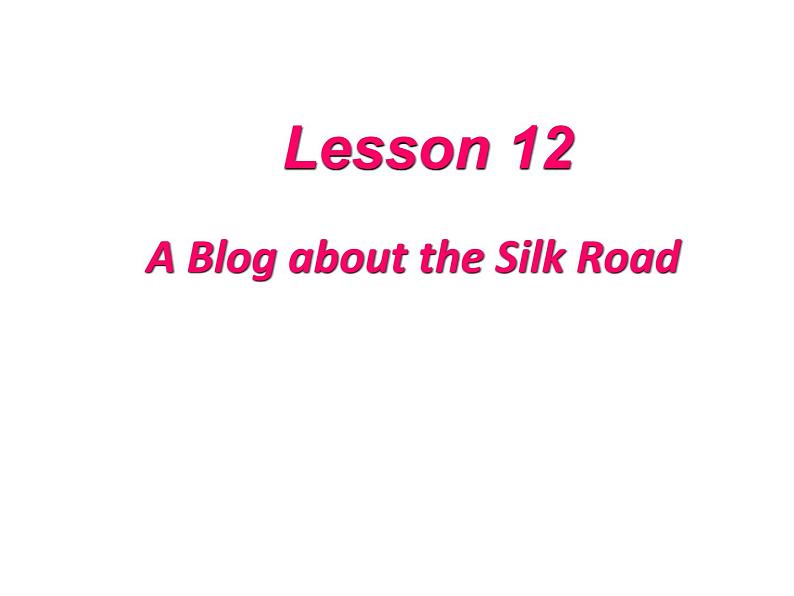 （新）冀教版七年级英语下册Unit+2+Lesson+12+A+Blog+about+the+Silk+Road课件01