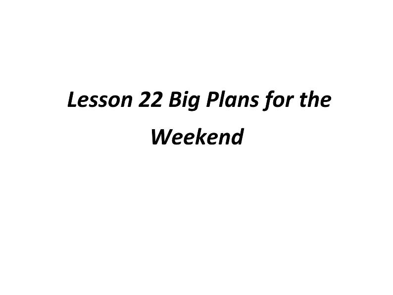 （新）冀教版七年级英语下册Unit+4+Lesson+22+Big+Plans+for+the+Weekend课件02