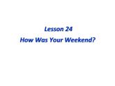 （新）冀教版七年级英语下册Unit+4+Lesson+24+How+was+Your+Weekend课件