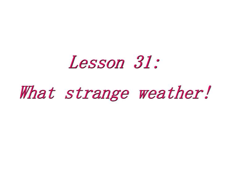 （新）冀教版七年级英语下册Unit+6+Lesson+31+What+Strange+Weather课件02