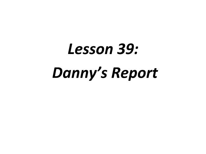 （新）冀教版七年级英语下册Unit+7+Lesson+39+Danny's+Report课件01